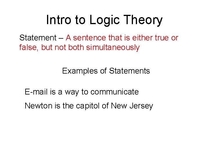 Intro to Logic Theory Statement – A sentence that is either true or false,