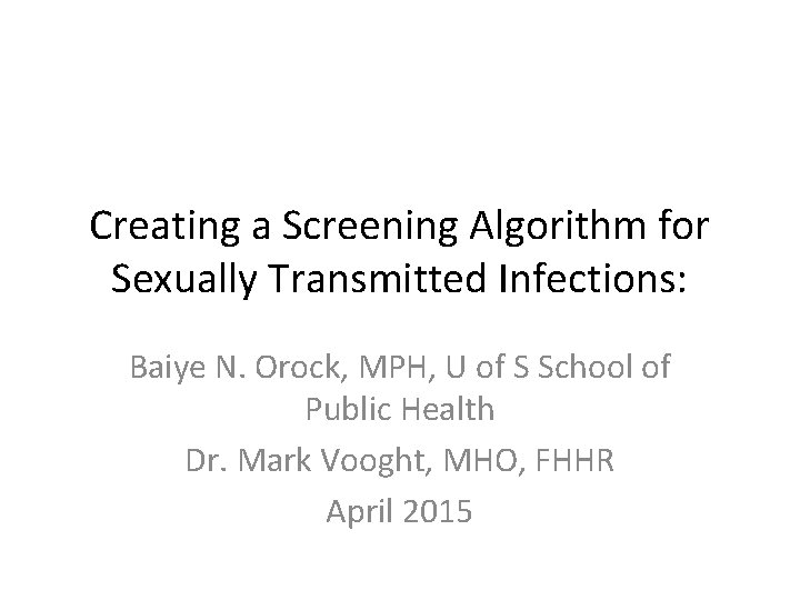 Creating a Screening Algorithm for Sexually Transmitted Infections: Baiye N. Orock, MPH, U of