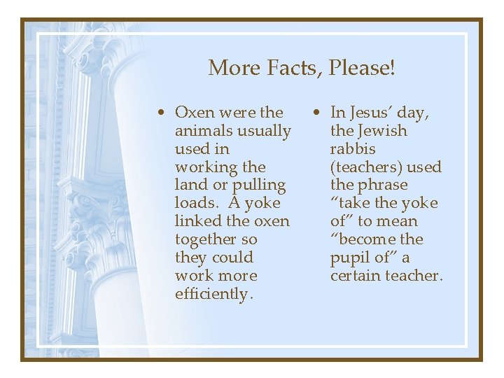More Facts, Please! • Oxen were the animals usually used in working the land