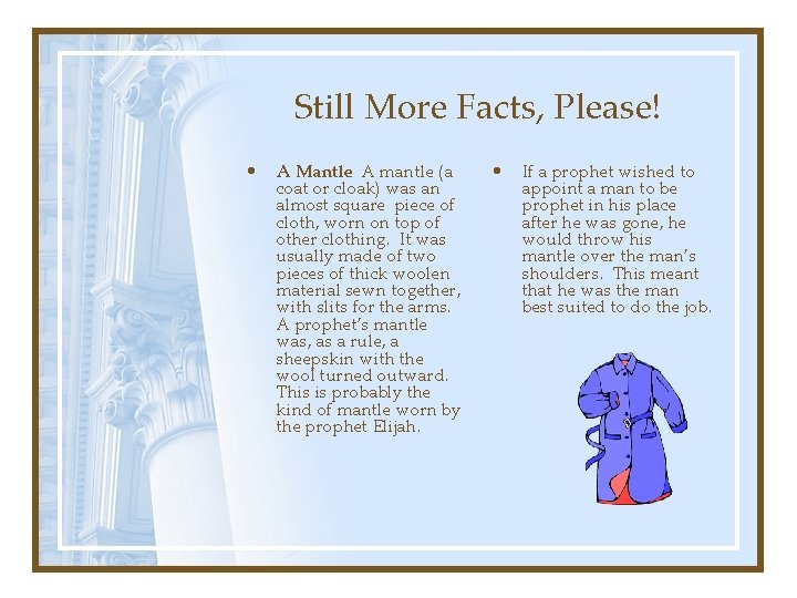 Still More Facts, Please! • A Mantle A mantle (a coat or cloak) was