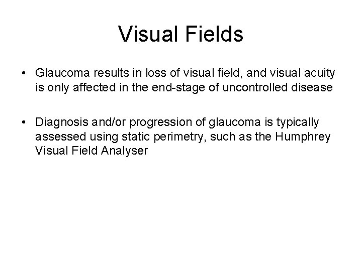 Visual Fields • Glaucoma results in loss of visual field, and visual acuity is