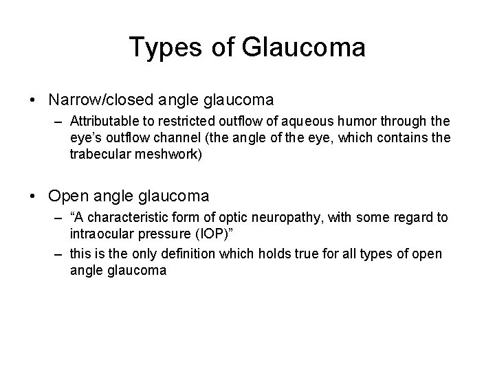 Types of Glaucoma • Narrow/closed angle glaucoma – Attributable to restricted outflow of aqueous