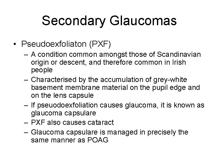 Secondary Glaucomas • Pseudoexfoliaton (PXF) – A condition common amongst those of Scandinavian origin