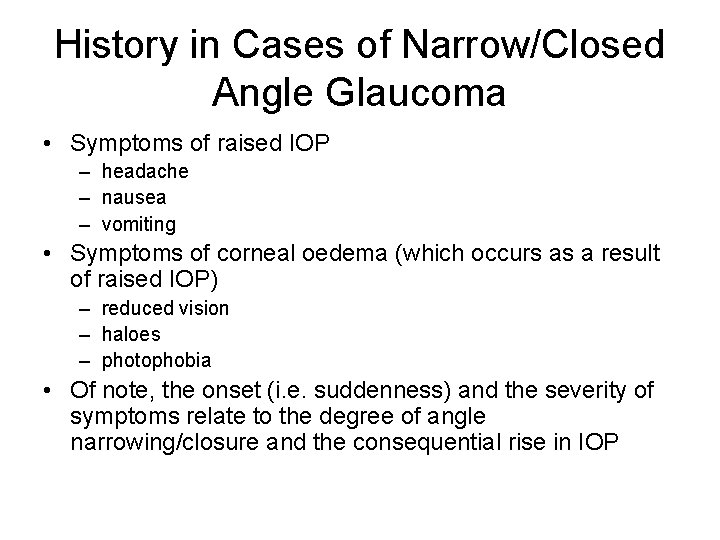 History in Cases of Narrow/Closed Angle Glaucoma • Symptoms of raised IOP – headache