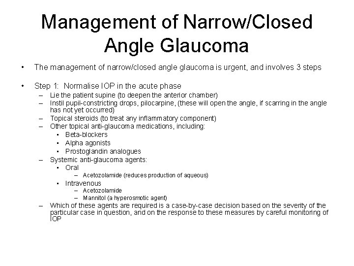 Management of Narrow/Closed Angle Glaucoma • The management of narrow/closed angle glaucoma is urgent,