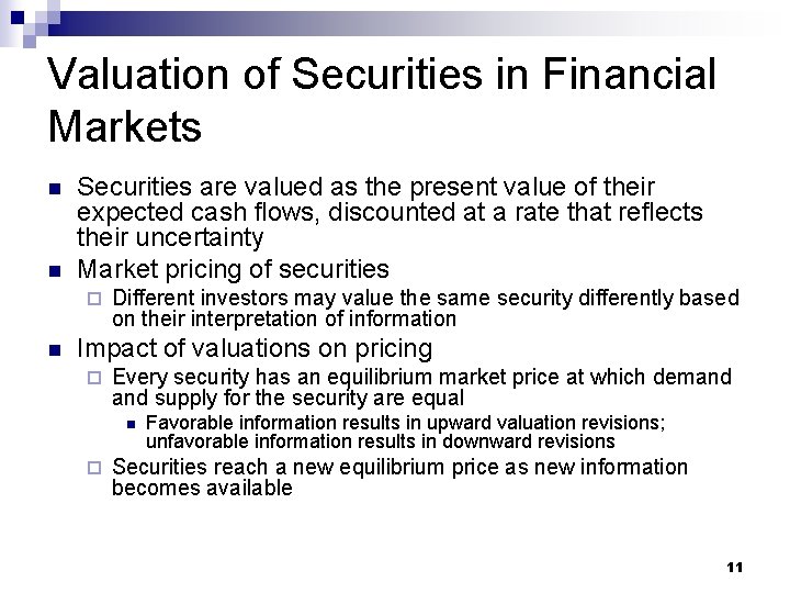 Valuation of Securities in Financial Markets n n Securities are valued as the present