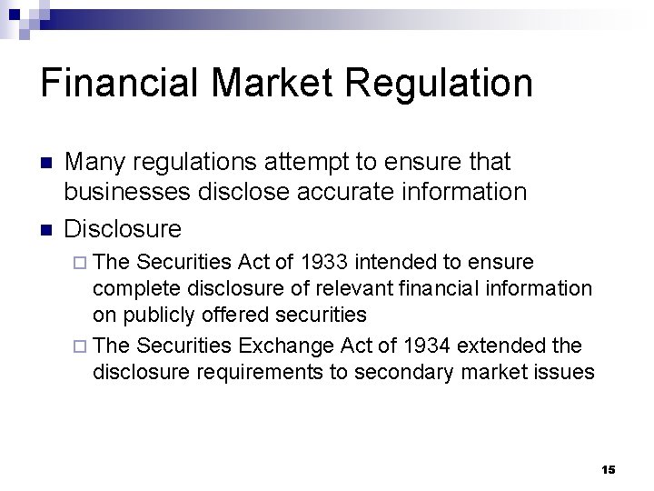 Financial Market Regulation n n Many regulations attempt to ensure that businesses disclose accurate