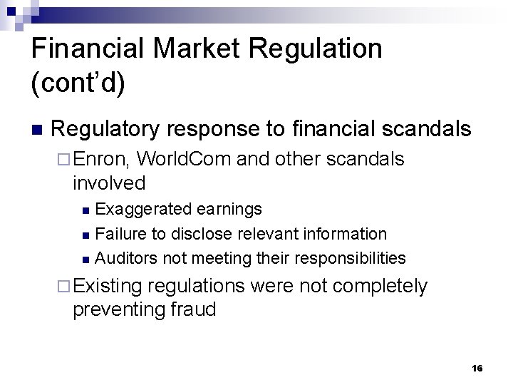 Financial Market Regulation (cont’d) n Regulatory response to financial scandals ¨ Enron, World. Com