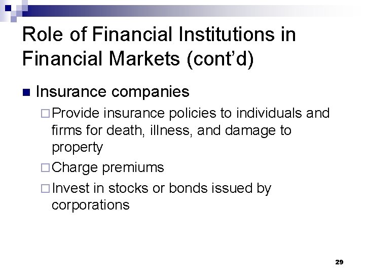 Role of Financial Institutions in Financial Markets (cont’d) n Insurance companies ¨ Provide insurance