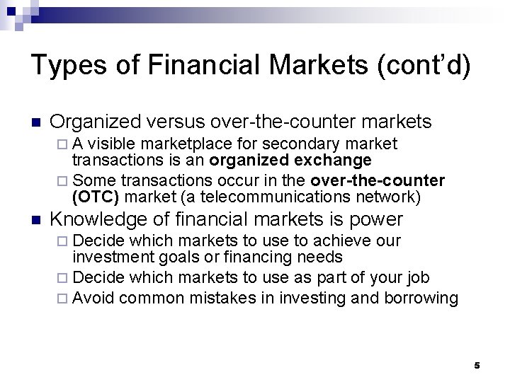 Types of Financial Markets (cont’d) n Organized versus over-the-counter markets ¨A visible marketplace for