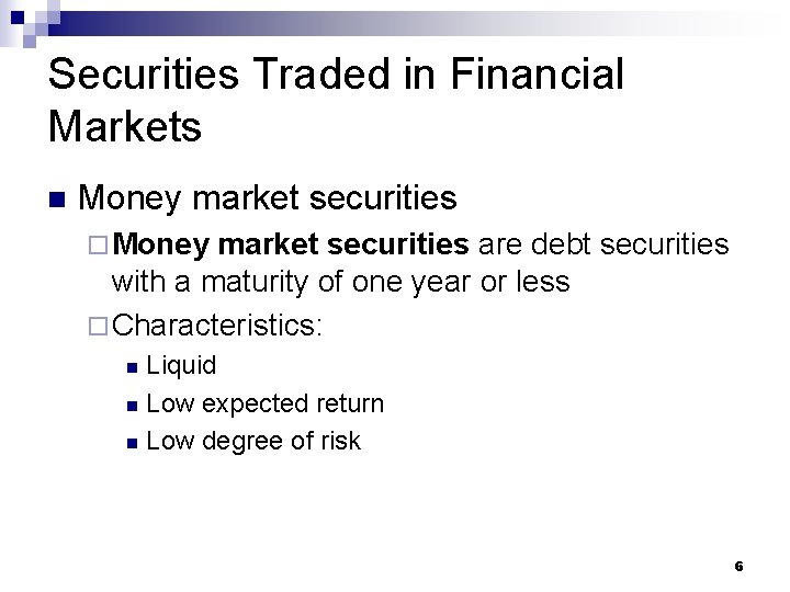 Securities Traded in Financial Markets n Money market securities ¨ Money market securities are