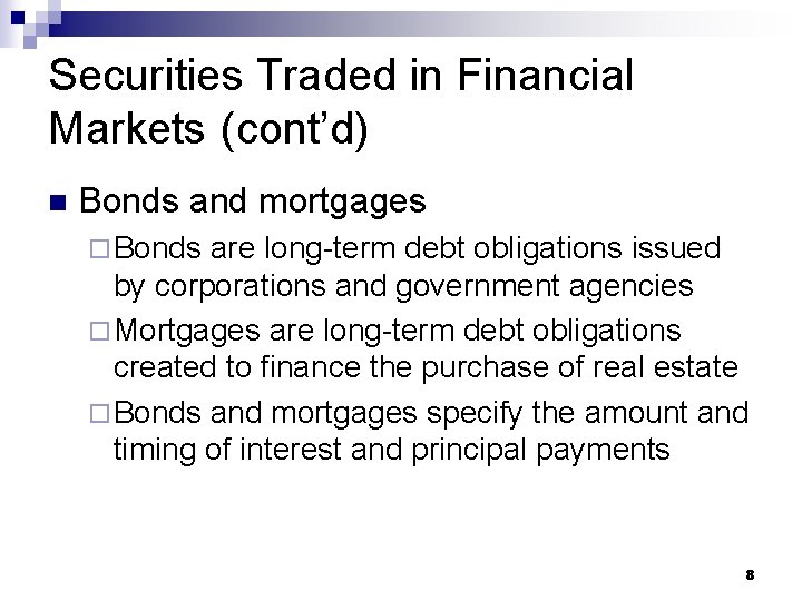 Securities Traded in Financial Markets (cont’d) n Bonds and mortgages ¨ Bonds are long-term