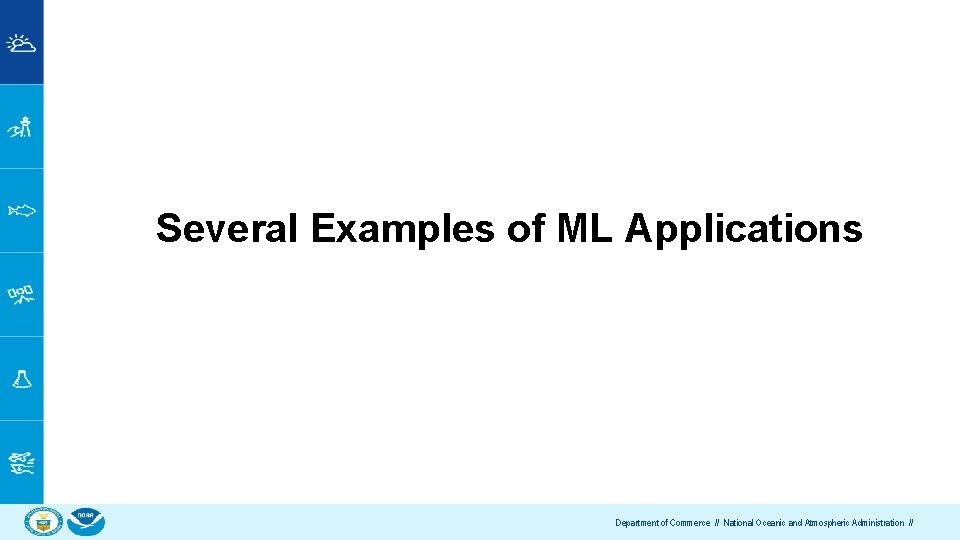Several Examples of ML Applications Department of Commerce // National Oceanic and Atmospheric Administration