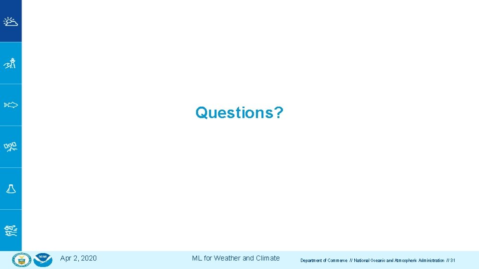 Questions? Apr 2, 2020 ML for Weather and Climate Department of Commerce // National