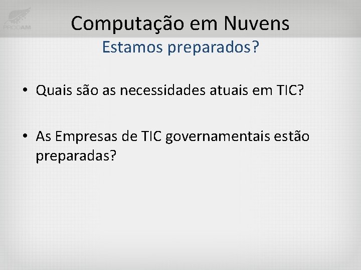 Computação em Nuvens Estamos preparados? • Quais são as necessidades atuais em TIC? •