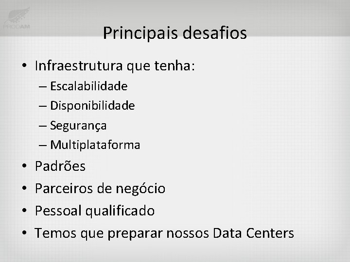 Principais desafios • Infraestrutura que tenha: – Escalabilidade – Disponibilidade – Segurança – Multiplataforma