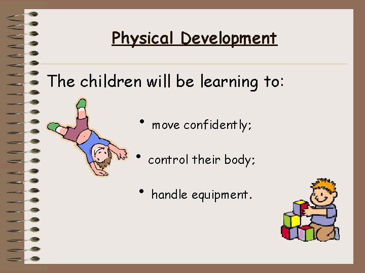 Physical Development The children will be learning to: • move confidently; • control their