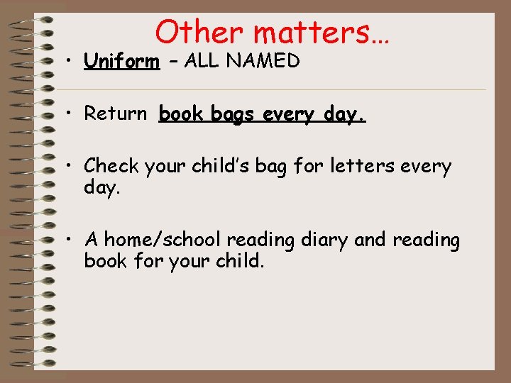 Other matters… • Uniform – ALL NAMED • Return book bags every day. •