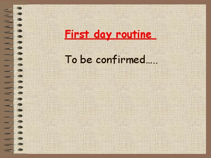 First day routine To be confirmed…. . 