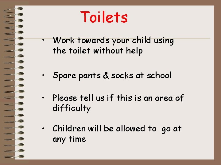 Toilets • Work towards your child using the toilet without help • Spare pants