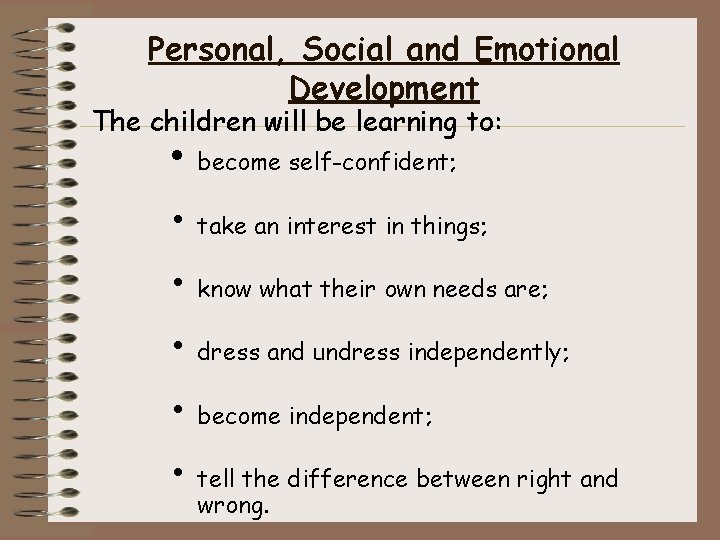 Personal, Social and Emotional Development The children will be learning to: • become self-confident;