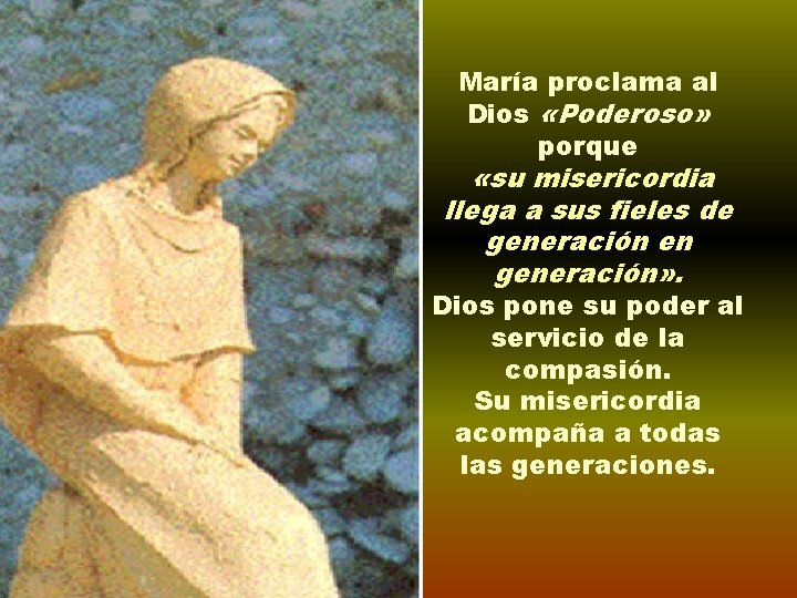 María proclama al Dios «Poderoso» porque «su misericordia llega a sus fieles de generación