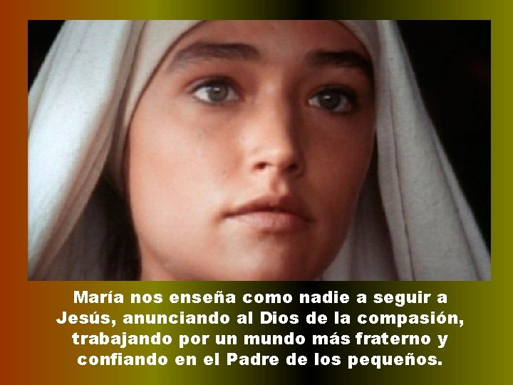 María nos enseña como nadie a seguir a Jesús, anunciando al Dios de la