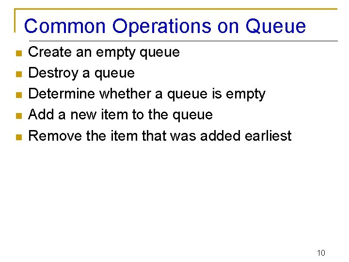 Common Operations on Queue n n n Create an empty queue Destroy a queue