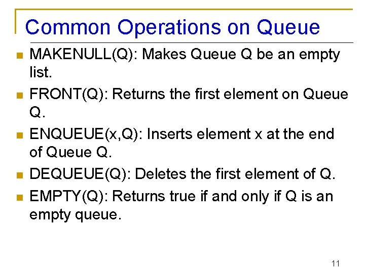 Common Operations on Queue n n n MAKENULL(Q): Makes Queue Q be an empty