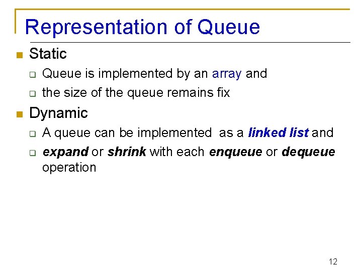 Representation of Queue n Static q q n Queue is implemented by an array