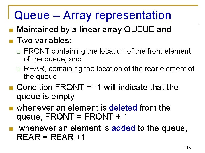 Queue – Array representation n n Maintained by a linear array QUEUE and Two