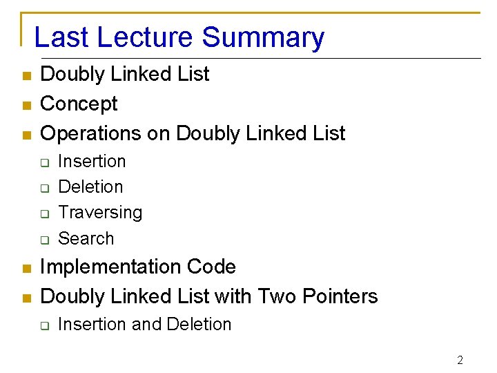 Last Lecture Summary n n n Doubly Linked List Concept Operations on Doubly Linked