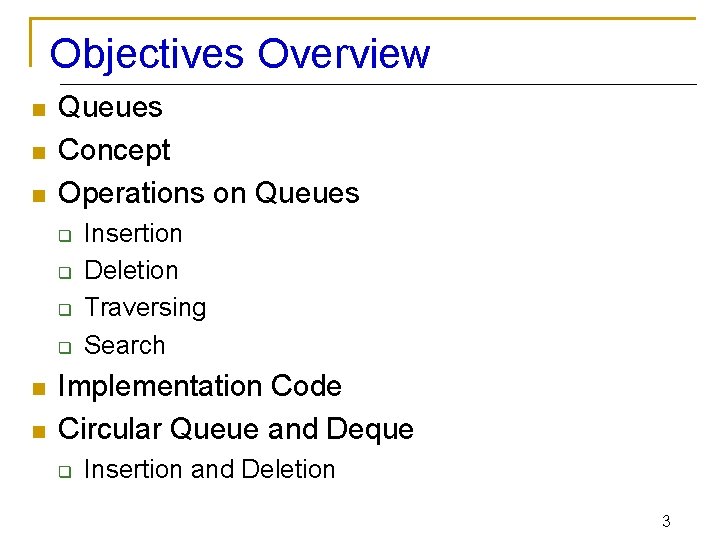 Objectives Overview n n n Queues Concept Operations on Queues q q n n