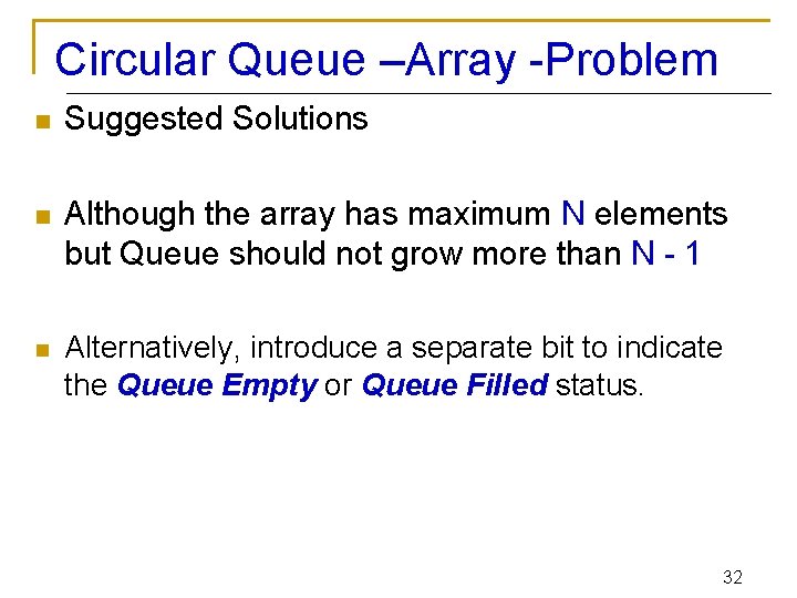 Circular Queue –Array -Problem n Suggested Solutions n Although the array has maximum N