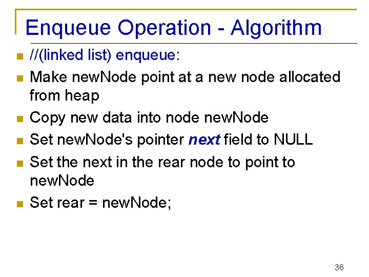 Enqueue Operation - Algorithm n n n //(linked list) enqueue: Make new. Node point