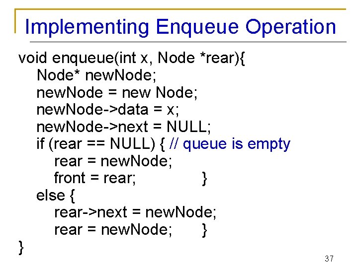 Implementing Enqueue Operation void enqueue(int x, Node *rear){ Node* new. Node; new. Node =