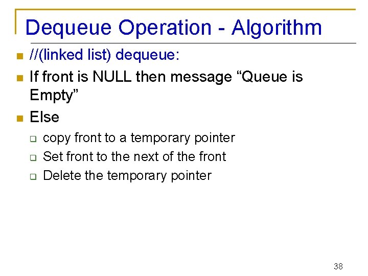Dequeue Operation - Algorithm n n n //(linked list) dequeue: If front is NULL
