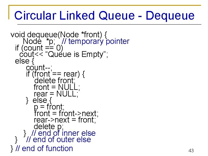 Circular Linked Queue - Dequeue void dequeue(Node *front) { Node *p; // temporary pointer