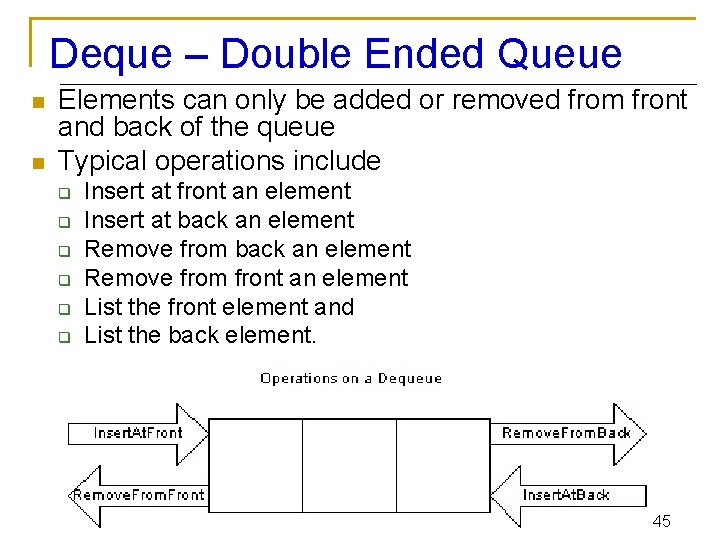 Deque – Double Ended Queue n n Elements can only be added or removed
