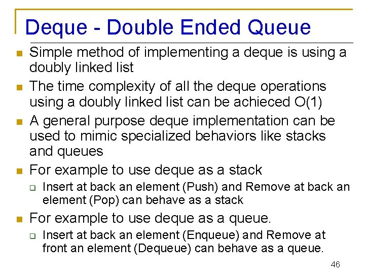 Deque - Double Ended Queue n n Simple method of implementing a deque is