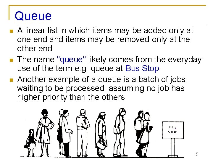 Queue n n n A linear list in which items may be added only