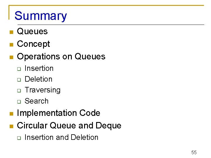 Summary n n n Queues Concept Operations on Queues q q n n Insertion