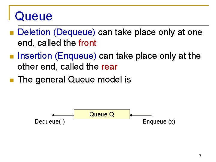 Queue n n n Deletion (Dequeue) can take place only at one end, called