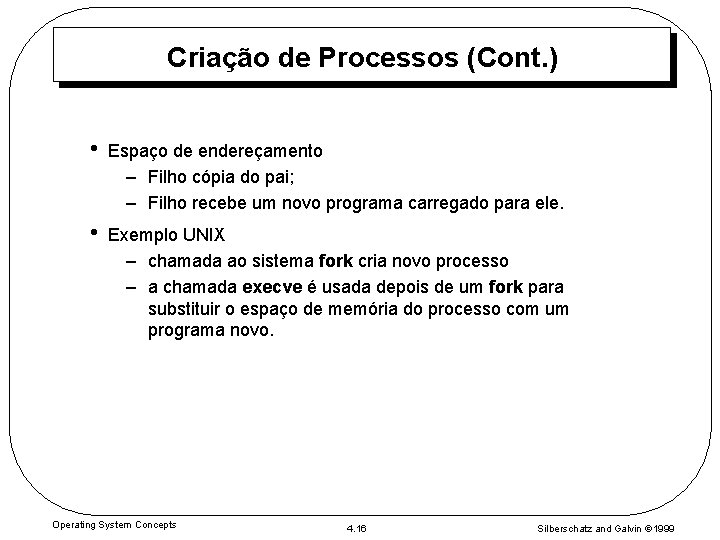 Criação de Processos (Cont. ) • Espaço de endereçamento – Filho cópia do pai;