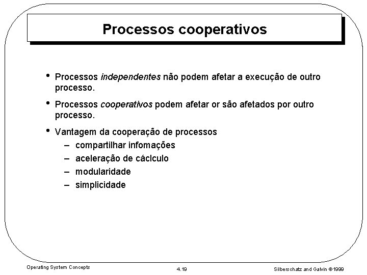 Processos cooperativos • Processos independentes não podem afetar a execução de outro processo. •