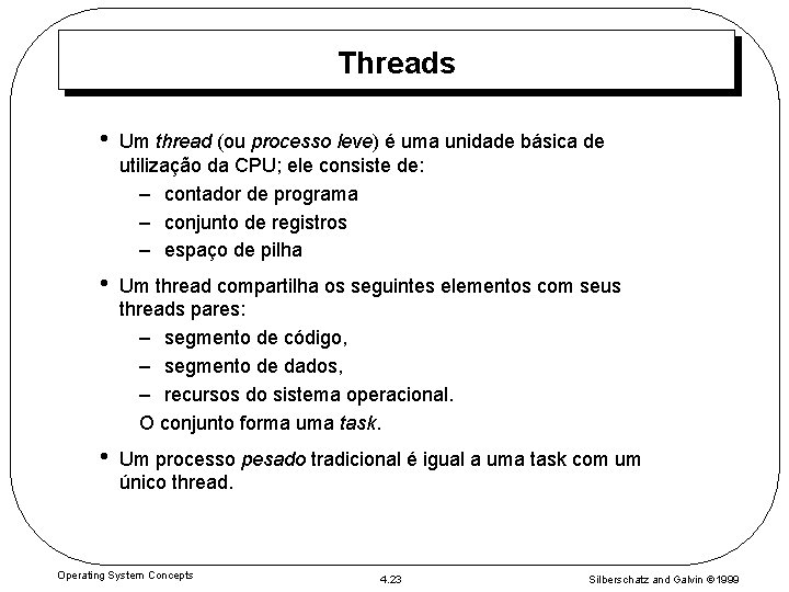 Threads • Um thread (ou processo leve) é uma unidade básica de utilização da