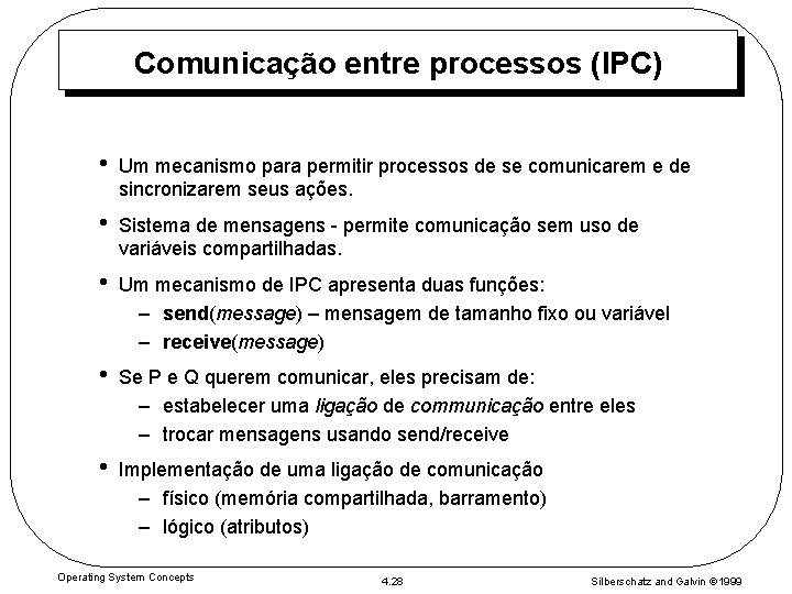 Comunicação entre processos (IPC) • Um mecanismo para permitir processos de se comunicarem e