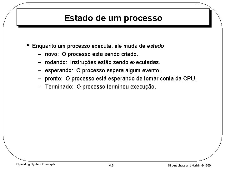 Estado de um processo • Enquanto um processo executa, ele muda de estado –