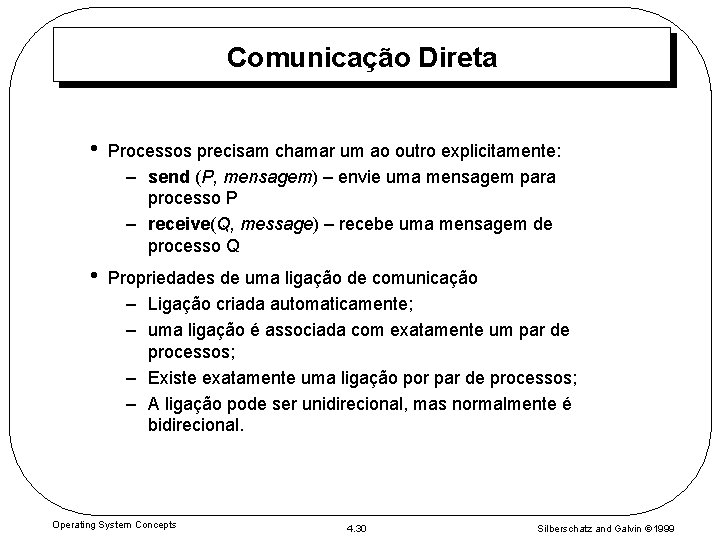 Comunicação Direta • Processos precisam chamar um ao outro explicitamente: – send (P, mensagem)