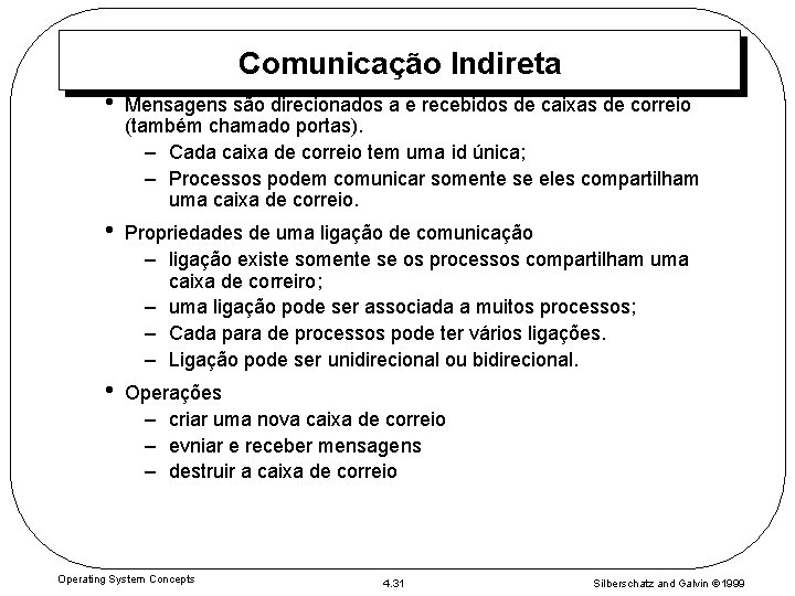 Comunicação Indireta • Mensagens são direcionados a e recebidos de caixas de correio (também